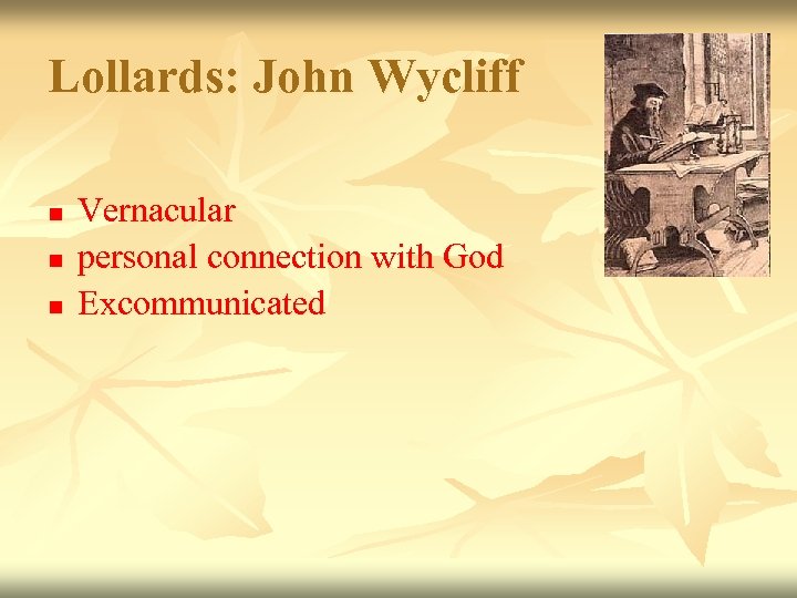 Lollards: John Wycliff n n n Vernacular personal connection with God Excommunicated 