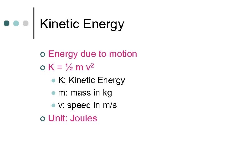 Kinetic Energy due to motion ¢ K = ½ m v 2 ¢ K: