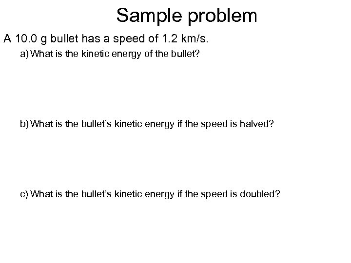 Sample problem A 10. 0 g bullet has a speed of 1. 2 km/s.