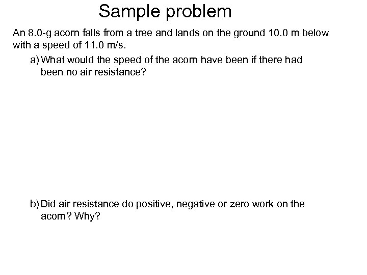 Sample problem An 8. 0 -g acorn falls from a tree and lands on