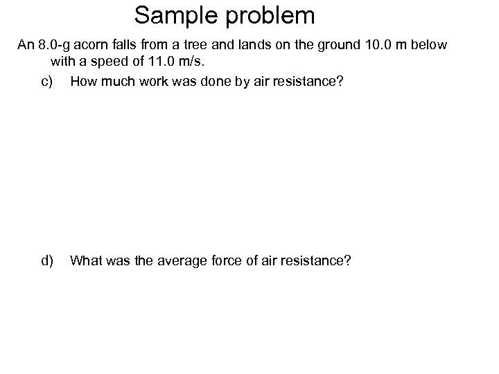 Sample problem An 8. 0 -g acorn falls from a tree and lands on