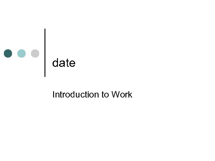 date Introduction to Work 