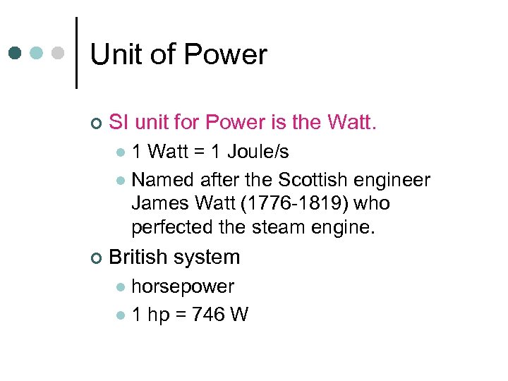 Unit of Power ¢ SI unit for Power is the Watt. 1 Watt =