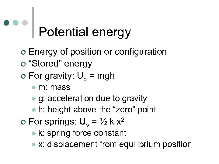 Potential energy Energy of position or configuration ¢ “Stored” energy ¢ For gravity: Ug