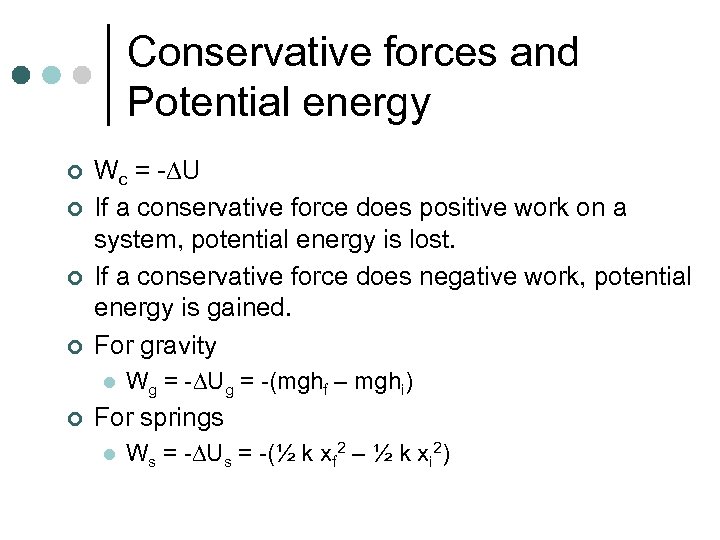 Conservative forces and Potential energy ¢ ¢ Wc = - U If a conservative