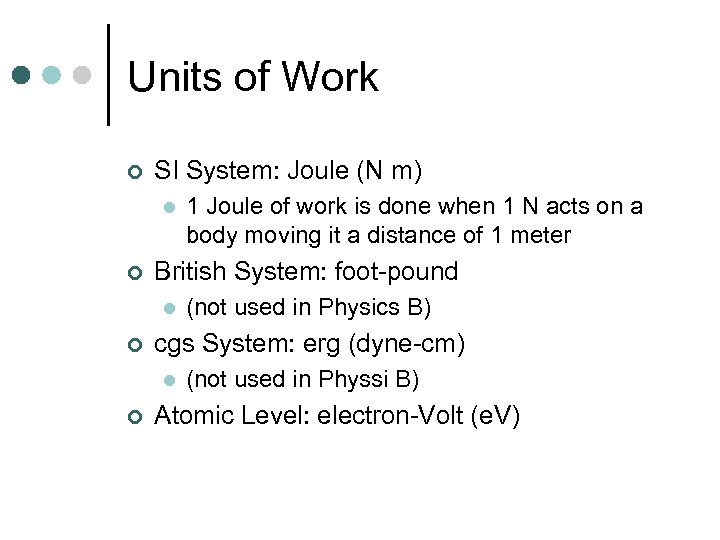 Units of Work ¢ SI System: Joule (N m) l ¢ British System: foot-pound