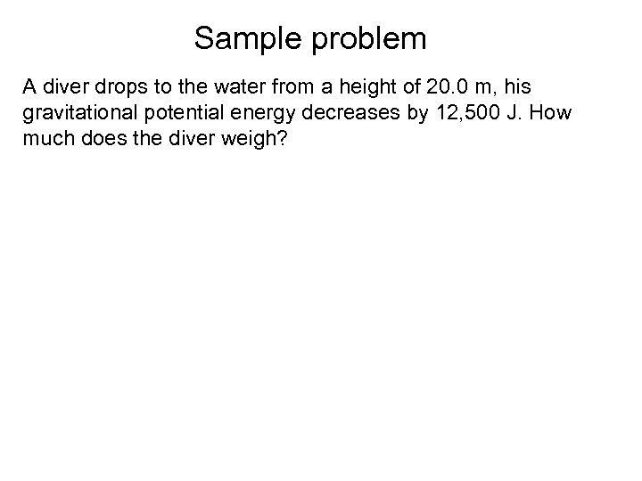Sample problem A diver drops to the water from a height of 20. 0