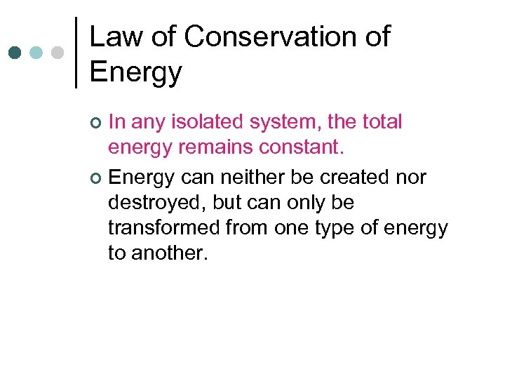 Law of Conservation of Energy In any isolated system, the total energy remains constant.