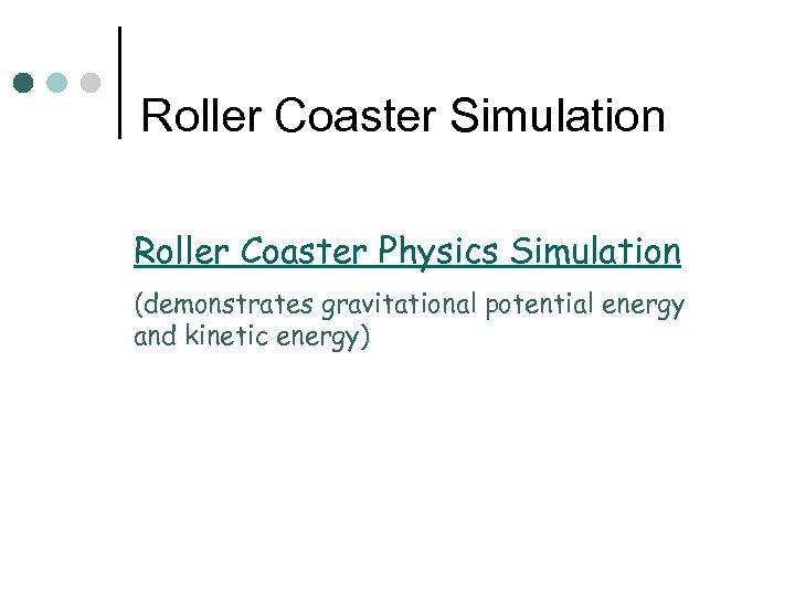 Roller Coaster Simulation Roller Coaster Physics Simulation (demonstrates gravitational potential energy and kinetic energy)