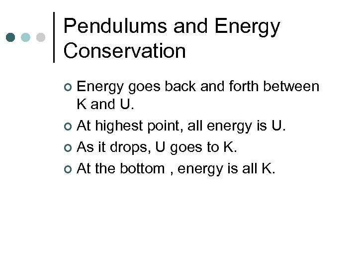 Pendulums and Energy Conservation Energy goes back and forth between K and U. ¢