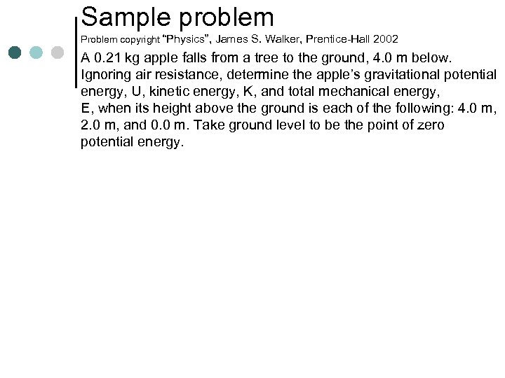 Sample problem Problem copyright “Physics”, James S. Walker, Prentice-Hall 2002 A 0. 21 kg