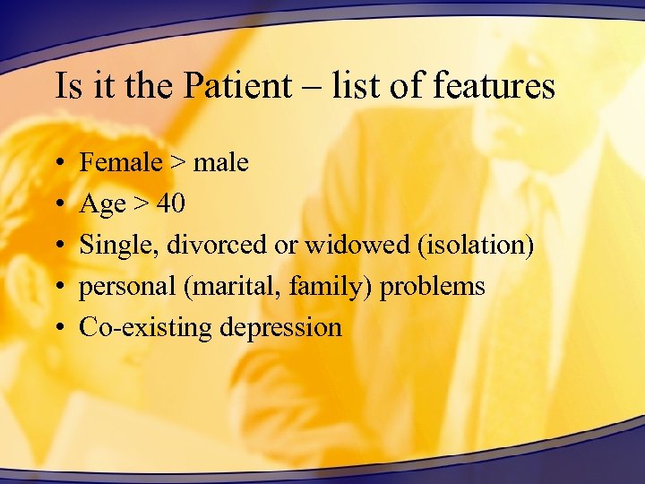 Is it the Patient – list of features • • • Female > male