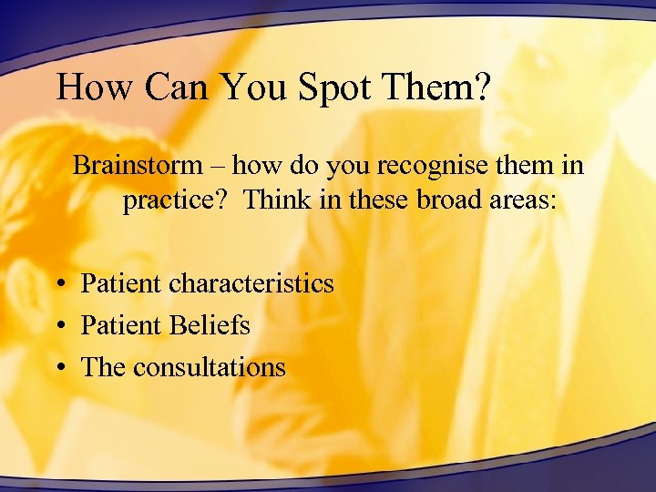 How Can You Spot Them? Brainstorm – how do you recognise them in practice?