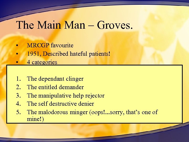 The Main Man – Groves. • • • MRCGP favourite 1951, Described hateful patients!