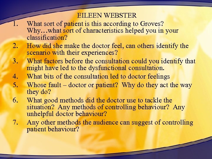 1. 2. 3. 4. 5. 6. 7. EILEEN WEBSTER What sort of patient is