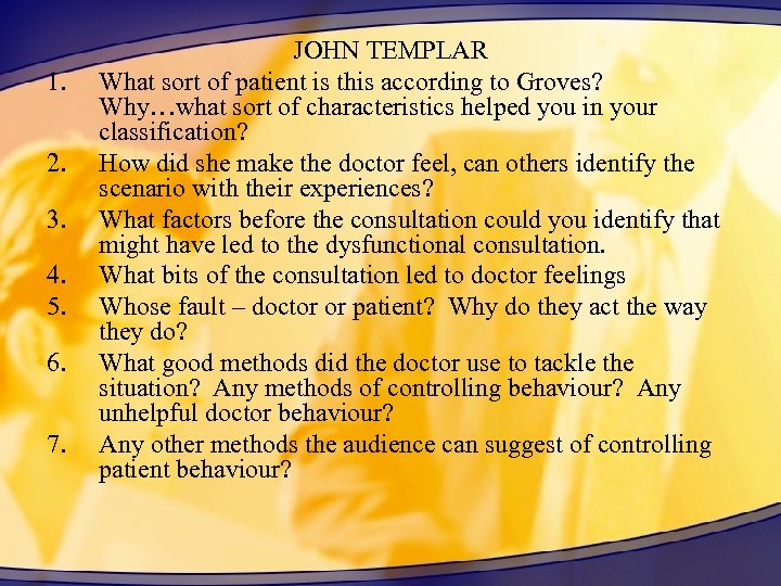 1. 2. 3. 4. 5. 6. 7. JOHN TEMPLAR What sort of patient is