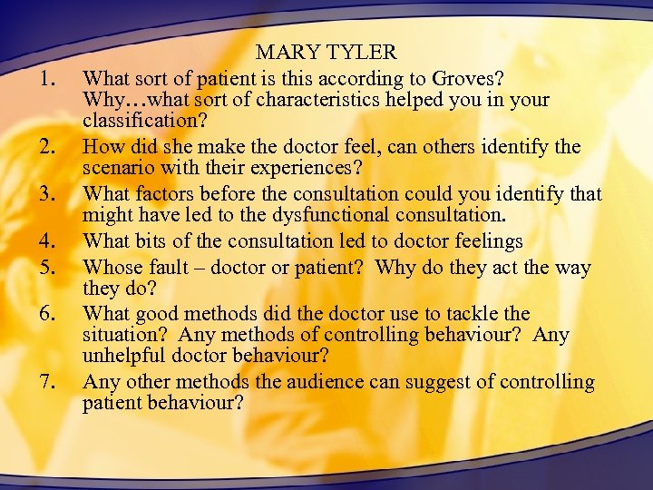 1. 2. 3. 4. 5. 6. 7. MARY TYLER What sort of patient is