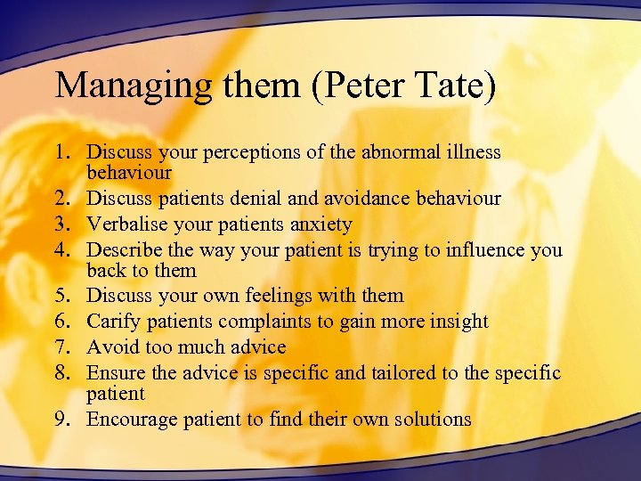 Managing them (Peter Tate) 1. Discuss your perceptions of the abnormal illness behaviour 2.