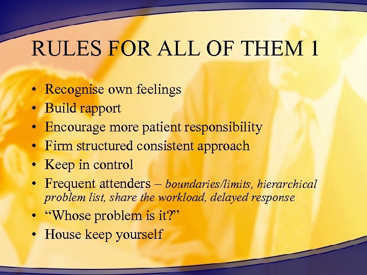 RULES FOR ALL OF THEM 1 • • • Recognise own feelings Build rapport