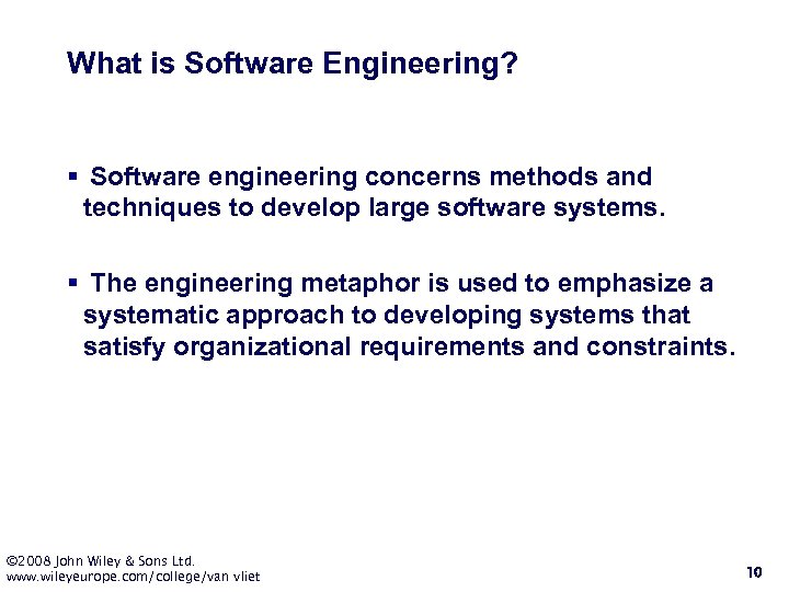 What is Software Engineering? § Software engineering concerns methods and techniques to develop large