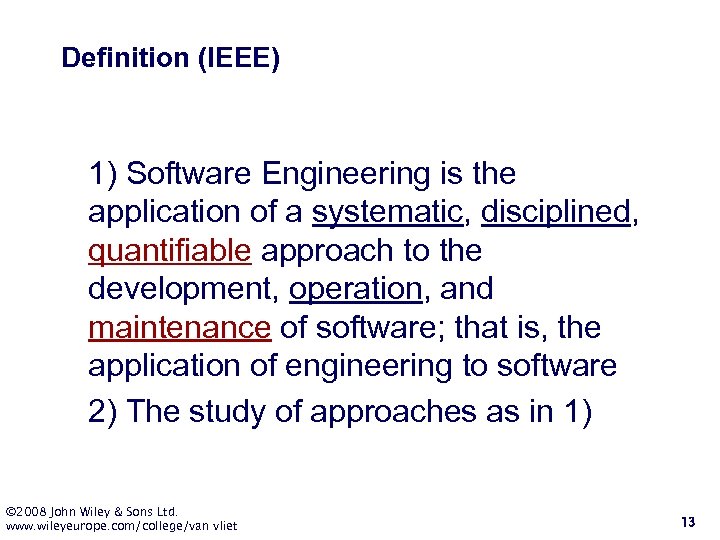 Definition (IEEE) 1) Software Engineering is the application of a systematic, disciplined, quantifiable approach