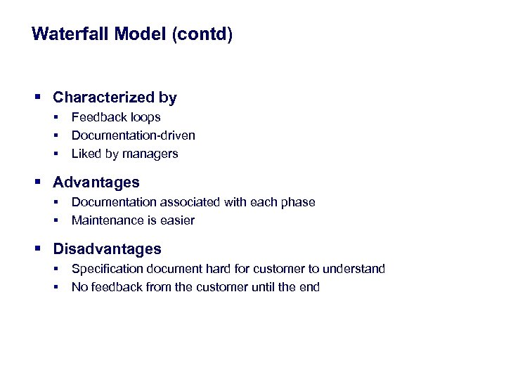 Waterfall Model (contd) § Characterized by § § § Feedback loops Documentation-driven Liked by