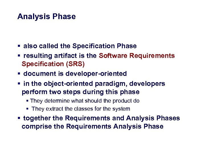 Analysis Phase § also called the Specification Phase § resulting artifact is the Software