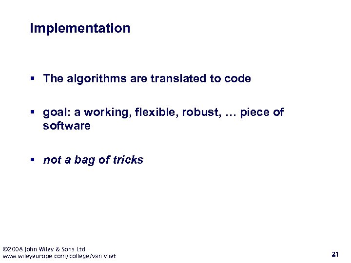 Implementation § The algorithms are translated to code § goal: a working, flexible, robust,