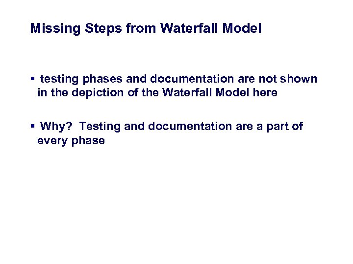 Missing Steps from Waterfall Model § testing phases and documentation are not shown in