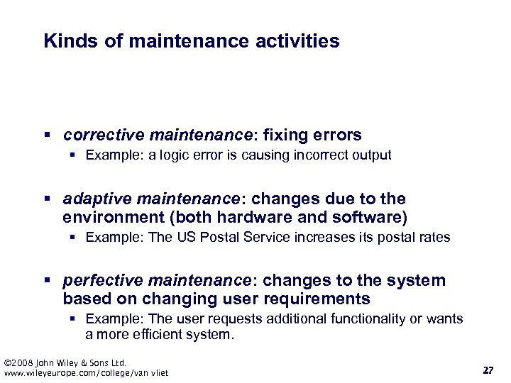 Kinds of maintenance activities § corrective maintenance: fixing errors § Example: a logic error