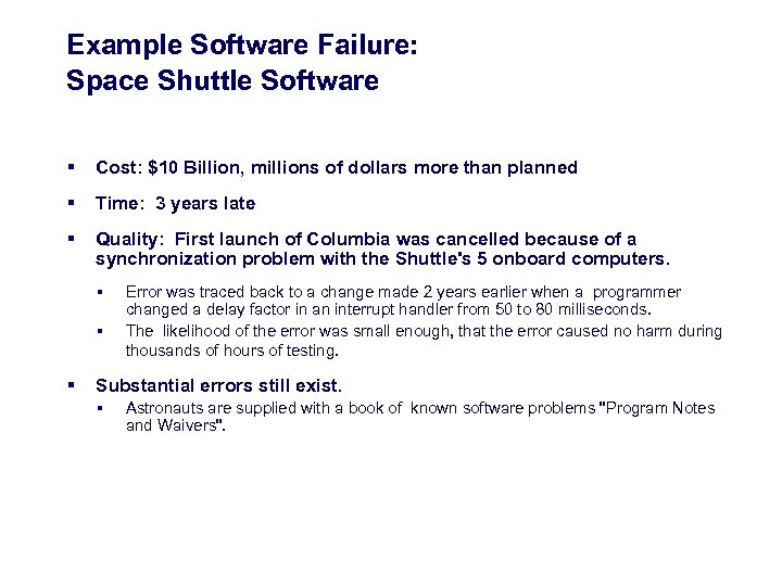 Example Software Failure: Space Shuttle Software § Cost: $10 Billion, millions of dollars more
