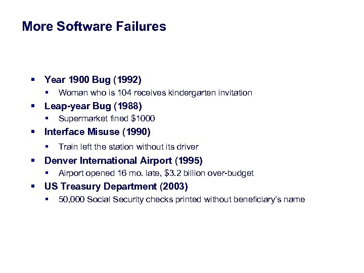 More Software Failures § Year 1900 Bug (1992) § Woman who is 104 receives