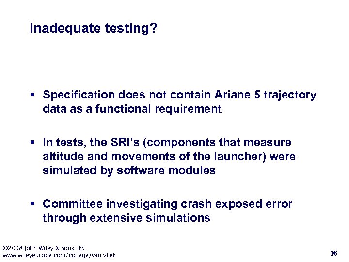 Inadequate testing? § Specification does not contain Ariane 5 trajectory data as a functional