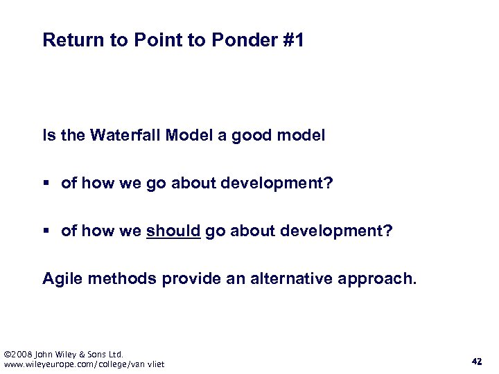 Return to Point to Ponder #1 Is the Waterfall Model a good model §