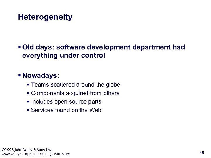 Heterogeneity § Old days: software development department had everything under control § Nowadays: §