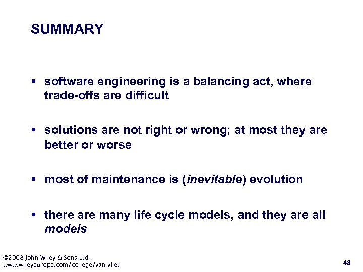 SUMMARY § software engineering is a balancing act, where trade-offs are difficult § solutions