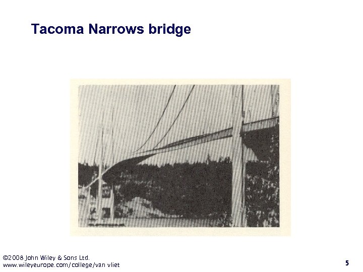 Tacoma Narrows bridge © 2008 John Wiley & Sons Ltd. www. wileyeurope. com/college/van vliet