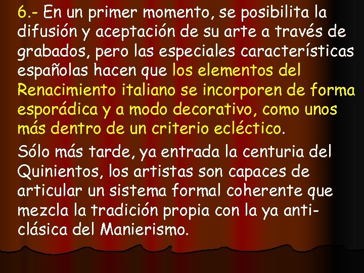 6. - En un primer momento, se posibilita la difusión y aceptación de su