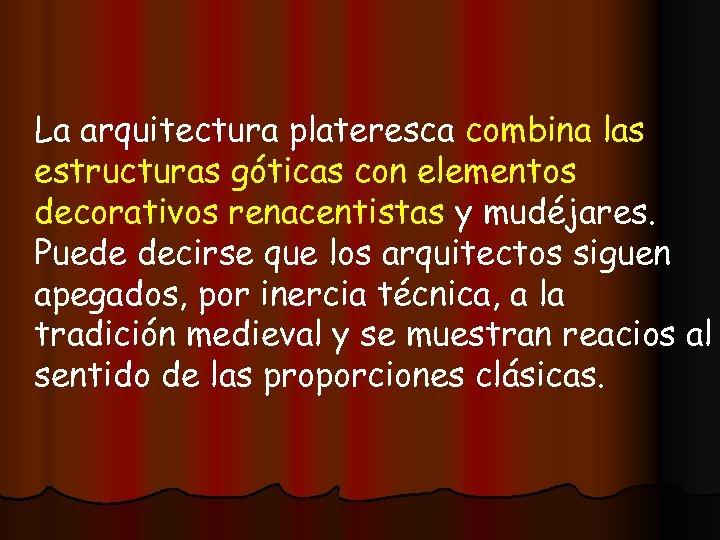 La arquitectura plateresca combina las estructuras góticas con elementos decorativos renacentistas y mudéjares. Puede