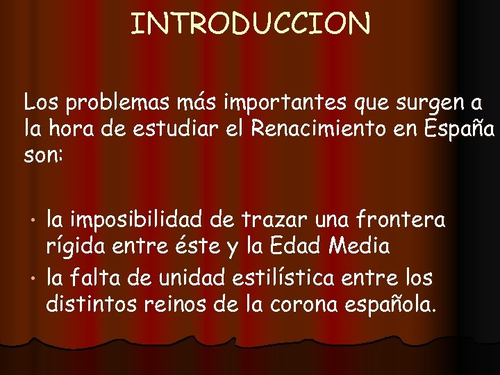 INTRODUCCION Los problemas más importantes que surgen a la hora de estudiar el Renacimiento