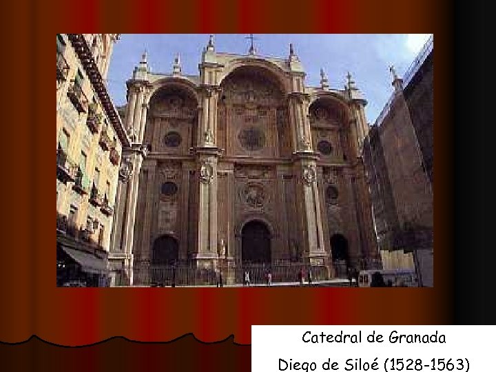 Catedral de Granada Diego de Siloé (1528 -1563) 