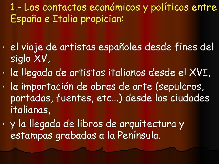 1. - Los contactos económicos y políticos entre España e Italia propician: • •