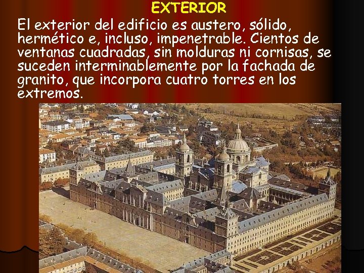 EXTERIOR El exterior del edificio es austero, sólido, hermético e, incluso, impenetrable. Cientos de