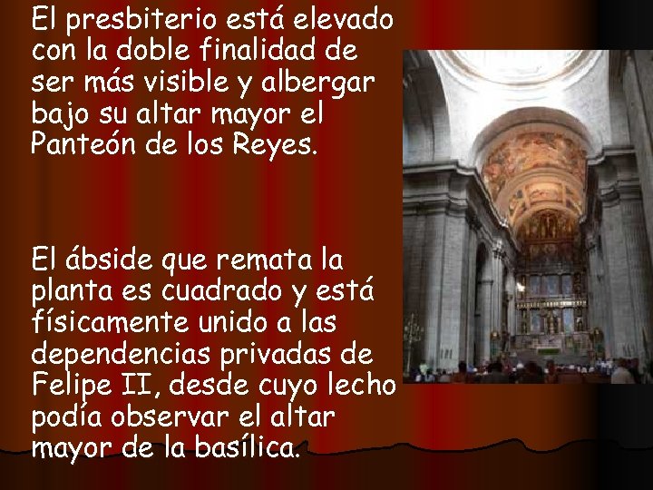 El presbiterio está elevado con la doble finalidad de ser más visible y albergar