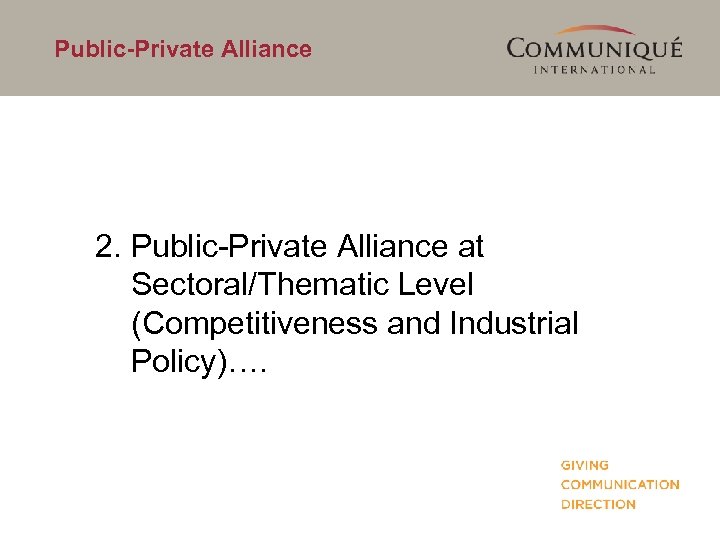 Public-Private Alliance 2. Public-Private Alliance at Sectoral/Thematic Level (Competitiveness and Industrial Policy)…. 