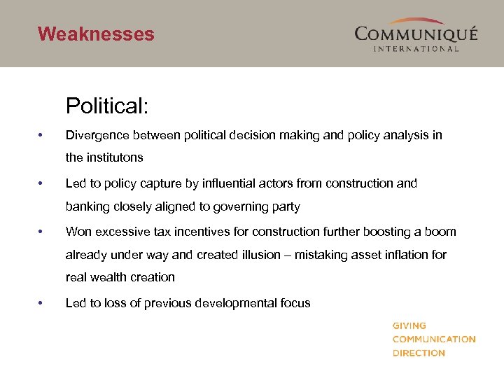 Weaknesses Political: • Divergence between political decision making and policy analysis in the institutons