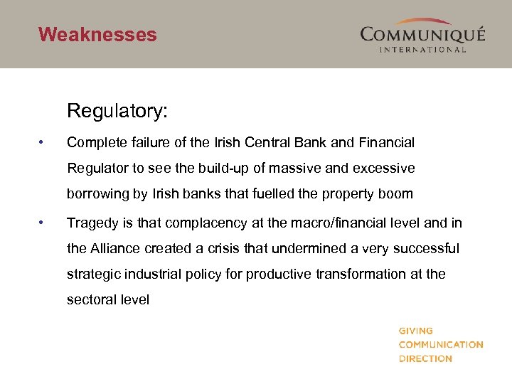 Weaknesses Regulatory: • Complete failure of the Irish Central Bank and Financial Regulator to