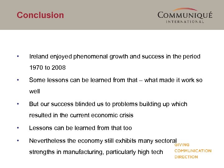 Conclusion • Ireland enjoyed phenomenal growth and success in the period 1970 to 2008