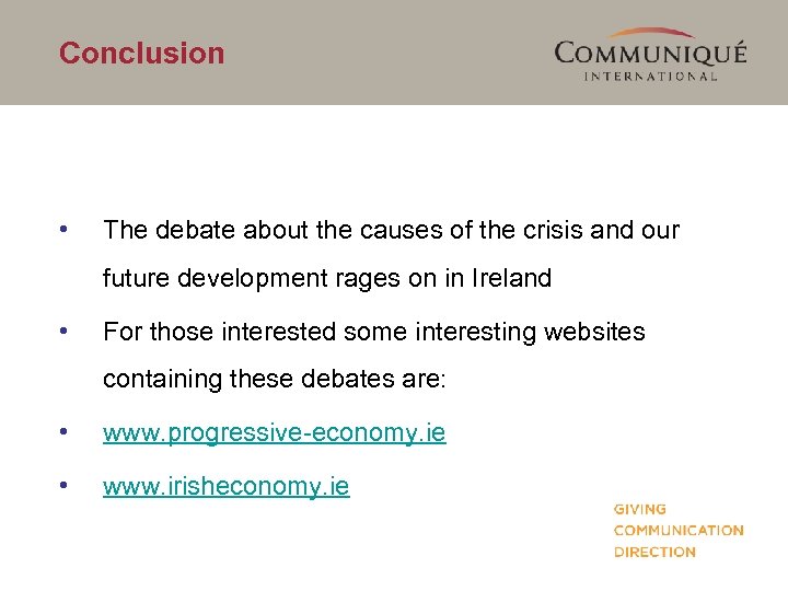 Conclusion • The debate about the causes of the crisis and our future development