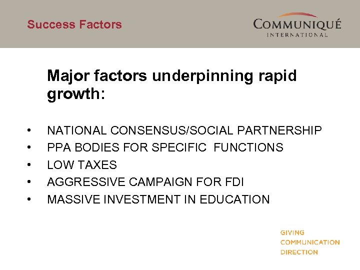 Success Factors Major factors underpinning rapid growth: • • • NATIONAL CONSENSUS/SOCIAL PARTNERSHIP PPA